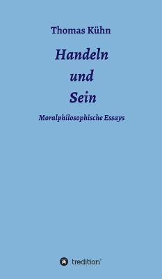 Handeln und Sein: Moralphilosophische Essays 1