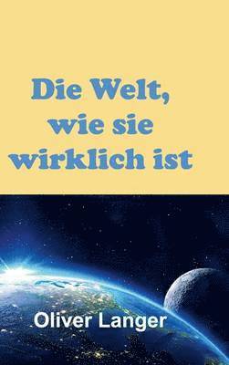 Die Welt, wie sie wirklich ist 1