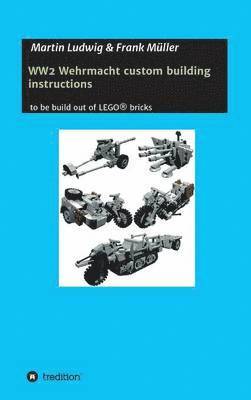 Martin Ludwig, Frank Müller - WW2 Wehrmacht custom building instructions, Inbunden