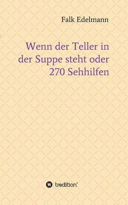 Wenn der Teller in der Suppe steht oder 270 Sehhilfen 1