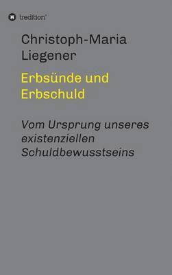 Christoph-Maria Liegener - Erbsünde und Erbschuld, Inbunden