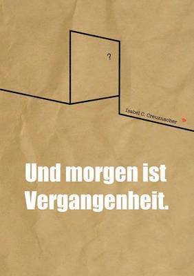 Isabel Creuznacher - Und morgen ist Vergangenheit., Häftad