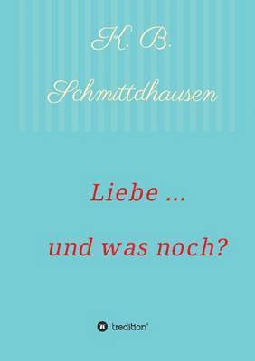 Liebe ... und was noch? 1