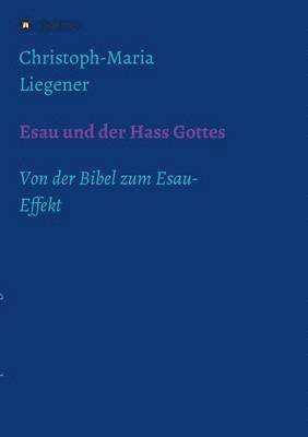 Christoph-Maria Liegener - Esau und der Hass Gottes, Häftad