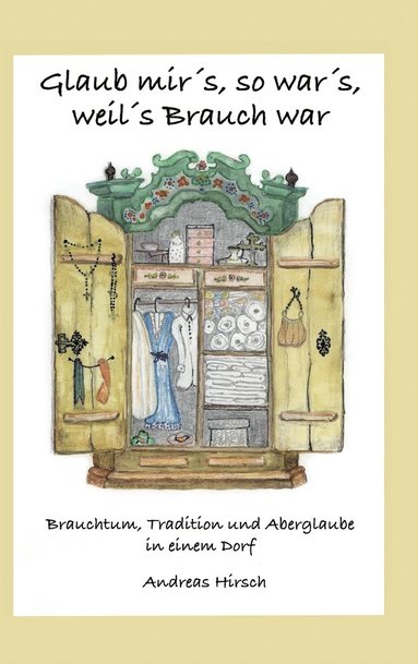 Andreas Hirsch - Glaub mir's, so war's, weil's Brauch war, Inbunden