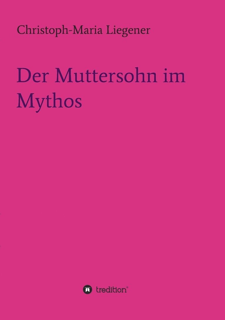Christoph-Maria Liegener - Muttersohn im Mythos, Häftad