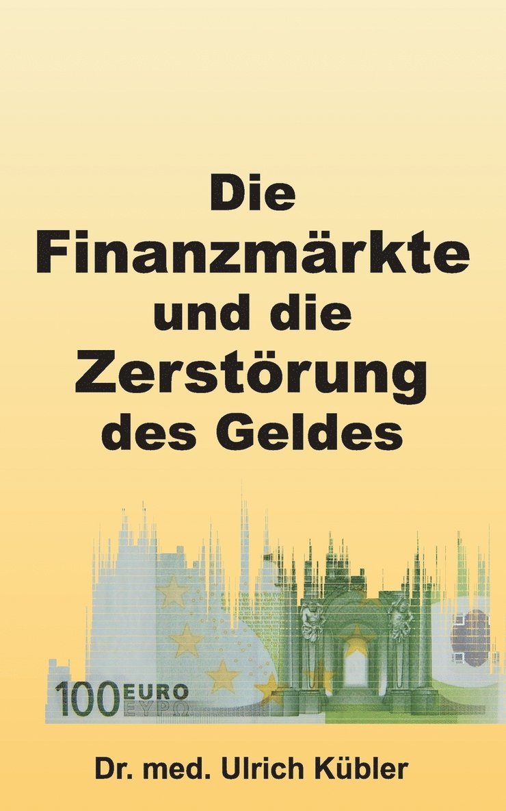 Die Finanzmarkte und die Zerstoerung des Geldes 1