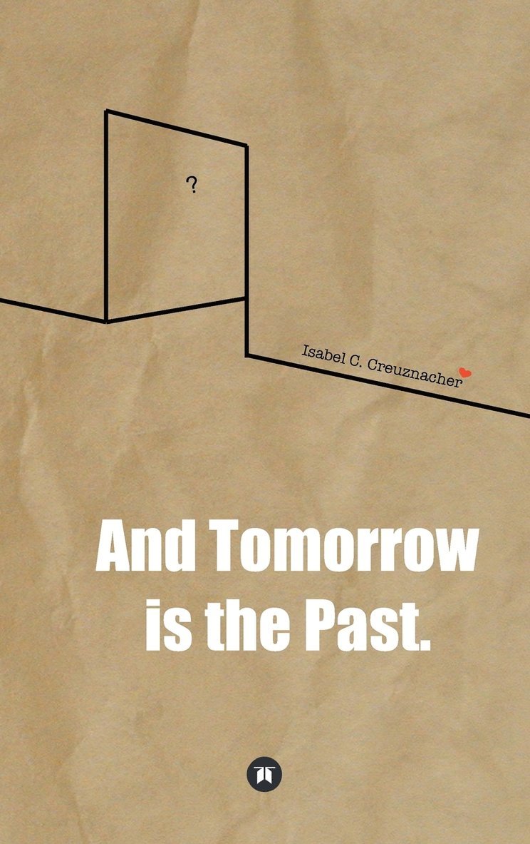 Isabel Creuznacher - And Tomorrow is the Past., Inbunden