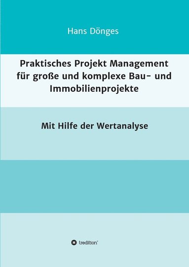 bokomslag Praktisches Projekt Management fr groe und komplexe Bau- und Immobilienprojekte