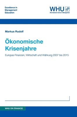 Markus Rudolf - Ökonomische Krisenjahre: Europas Finanzen, Wirtschaft und Währung 2007 bis 2015, Inbunden