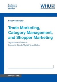 bokomslag Trade Marketing, Category Management, and Shopper Marketing