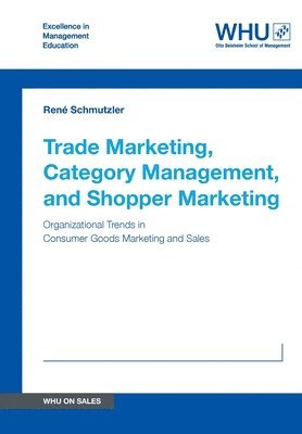 Trade Marketing, Category Management, and Shopper Marketing 1