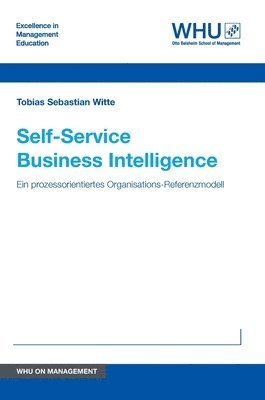 Tobias Sebastian Witte - Self-Service Business Intelligence: Ein prozessorientiertes Organisations-Referenzmodell, Inbunden