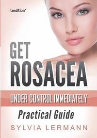 bokomslag Get Rosacea Under Control Immediately