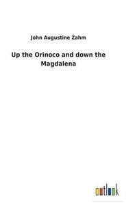bokomslag Up the Orinoco and down the Magdalena