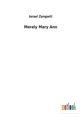 Israel Zangwill - Merely Mary Ann, Häftad