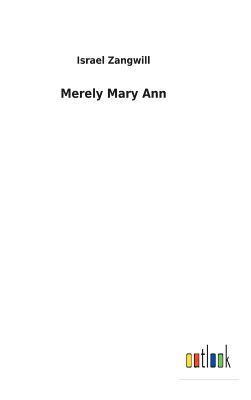 Israel Zangwill - Merely Mary Ann, Inbunden