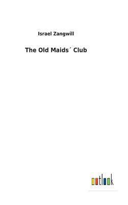 Israel Zangwill - Old Maids´ Club, Inbunden