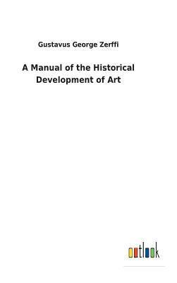 Gustavus George Zerffi - Manual of the Historical Development of Art, Inbunden