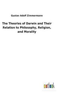 bokomslag The Theories of Darwin and Their Relation to Philosophy, Religion, and Morality