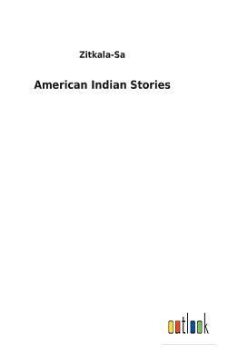Zitkala-Sa - American Indian Stories, Inbunden