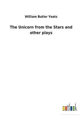 bokomslag The Unicorn from the Stars and other plays