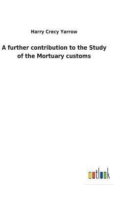 A further contribution to the Study of the Mortuary customs 1