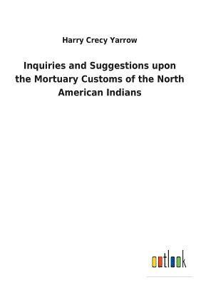 bokomslag Inquiries and Suggestions upon the Mortuary Customs of the North American Indians