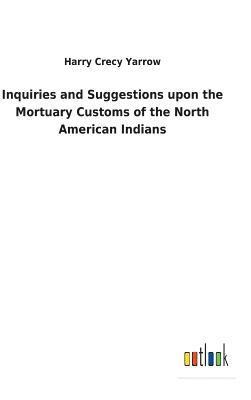 bokomslag Inquiries and Suggestions upon the Mortuary Customs of the North American Indians