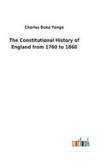 bokomslag The Constitutional History of England from 1760 to 1860