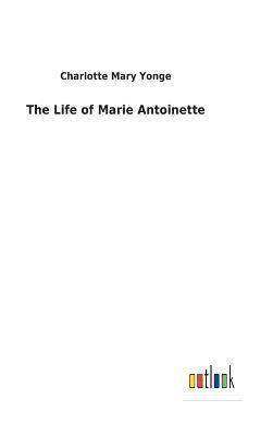 bokomslag The Life of Marie Antoinette