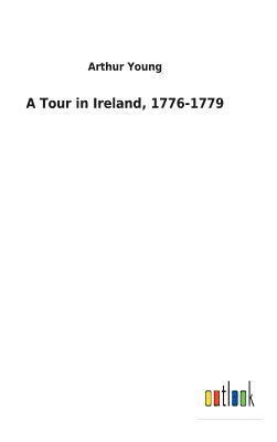 bokomslag A Tour in Ireland, 1776-1779