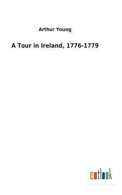 A Tour in Ireland, 1776-1779 1