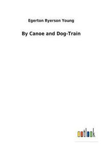bokomslag By Canoe and Dog-Train