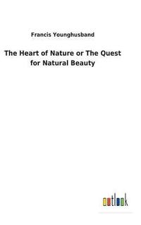 bokomslag Heart of Nature or The Quest for Natural Beauty