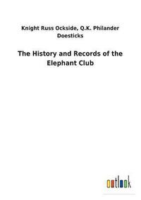 bokomslag History and Records of the Elephant Club