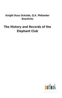 bokomslag The History and Records of the Elephant Club