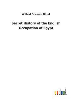 Secret History of the English Occupation of Egypt 1