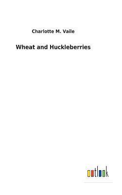 Wheat and Huckleberries 1