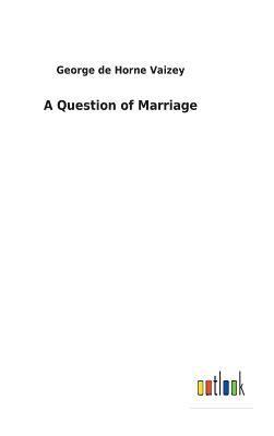 George de Horne Vaizey - Question of Marriage, Inbunden