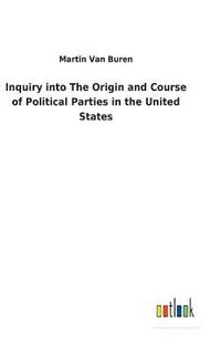 bokomslag Inquiry into The Origin and Course of Political Parties in the United States