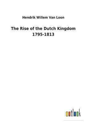 bokomslag Rise of the Dutch Kingdom 1795-1813