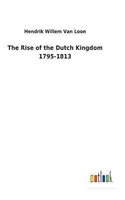 bokomslag Rise of the Dutch Kingdom 1795-1813