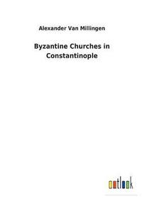 bokomslag Byzantine Churches in Constantinople
