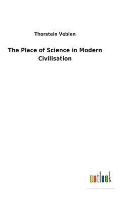 The Place of Science in Modern Civilisation 1