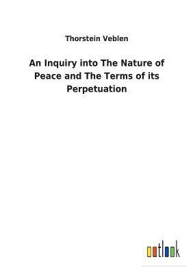 bokomslag An Inquiry into The Nature of Peace and The Terms of its Perpetuation