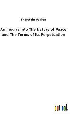 bokomslag An Inquiry into The Nature of Peace and The Terms of its Perpetuation