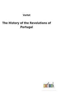 bokomslag The History of the Revolutions of Portugal