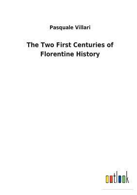 Pasquale Villari - Two First Centuries of Florentine History, Häftad