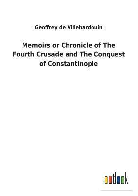 bokomslag Memoirs or Chronicle of The Fourth Crusade and The Conquest of Constantinople